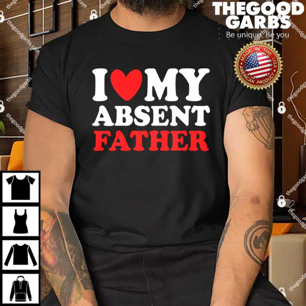 I Heart My Absent Father Shirt