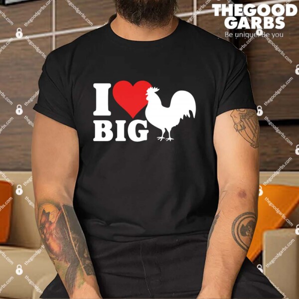 I Love Big Cock Shirt