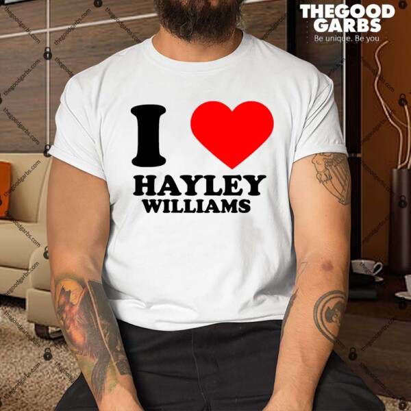 I Love Hayley Williams Shirt