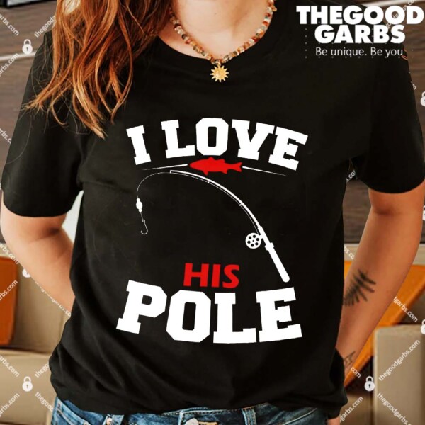 I Love His Pole Funny Fishing Matching Shirts