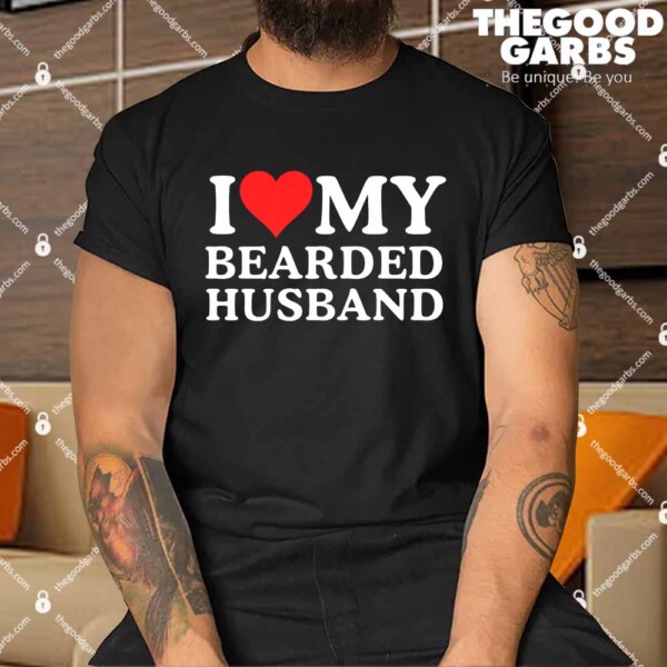 I Love My Bearded Husband Shirt