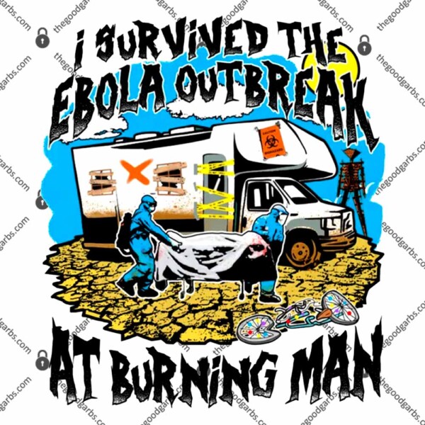 I Survived The Ebola Outbreak at Burning Man T-Shirt