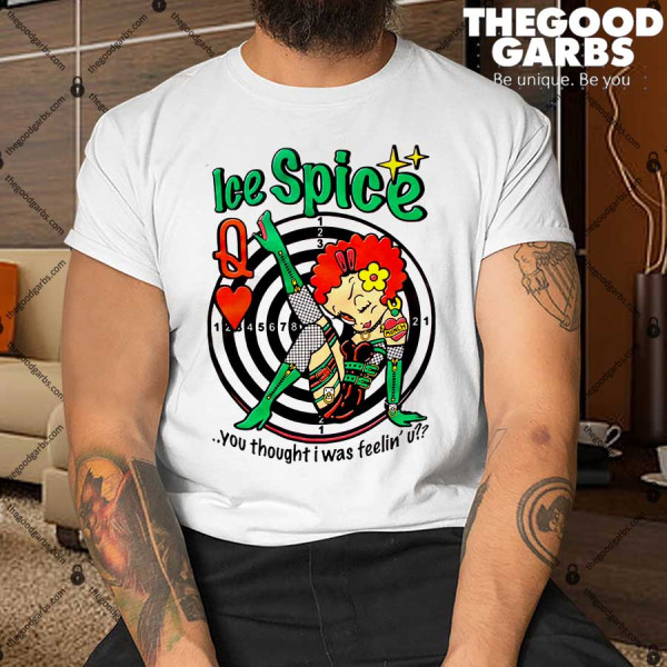 Ice Spiece You Thought I Was Feelin Shirt