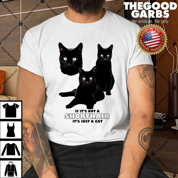 If It's Not a Shorthair It's Just A Cat Shirt