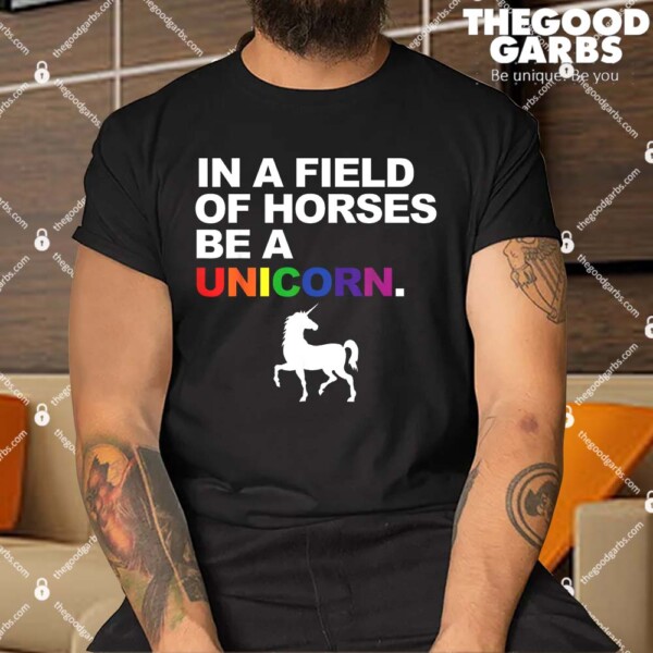 In A Field Of Horses Be A Unicorn Shirt