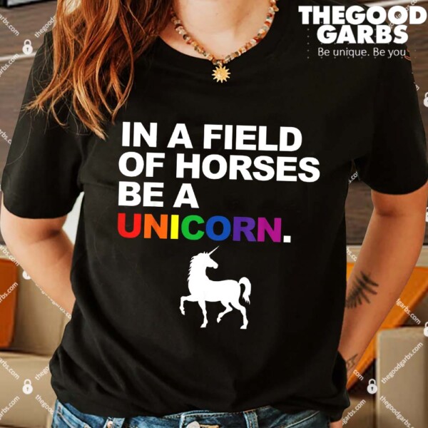 In A Field Of Horses Be A Unicorn Shirts