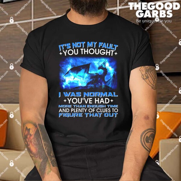 It's Not My Fault You Thought I Was Normal Lightning Dragon Shirt