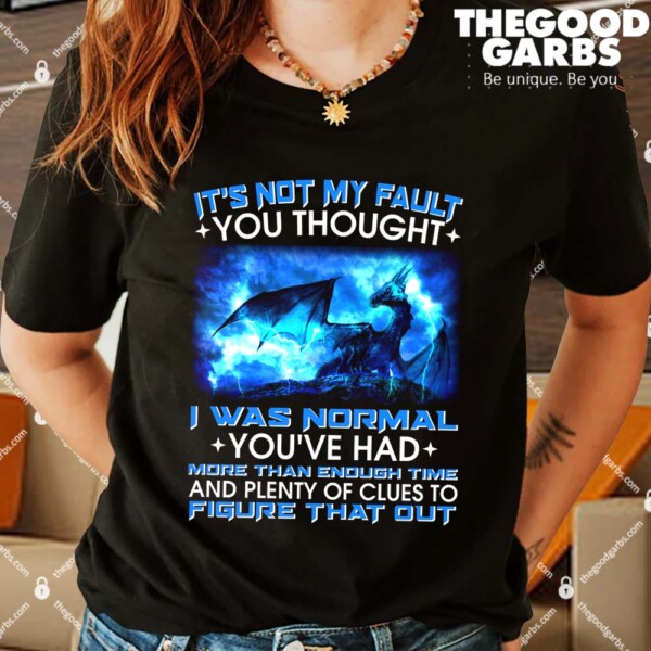 It's Not My Fault You Thought I Was Normal Lightning Dragon Shirts