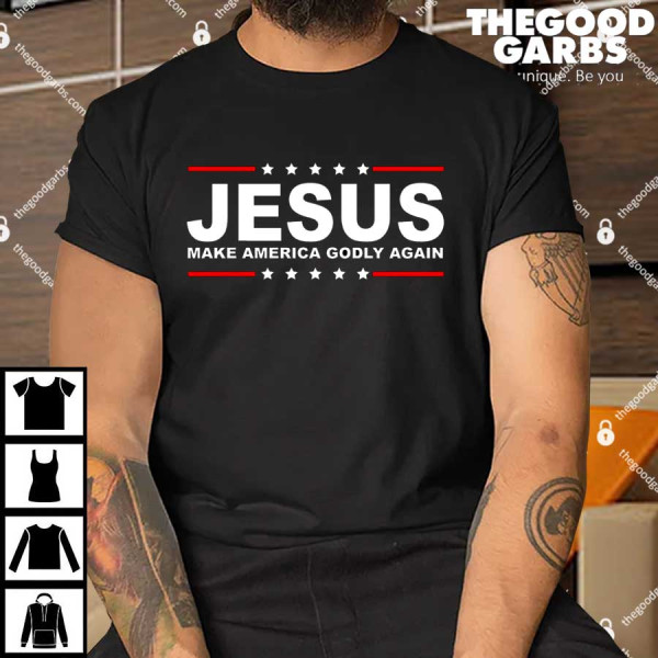 Jesus Make America Godly Again Shirt