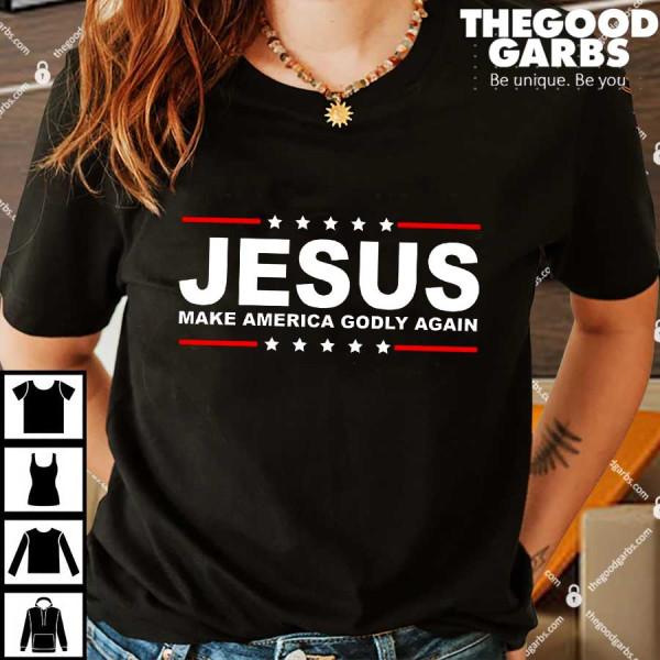 Jesus Make America Godly Again Shirts