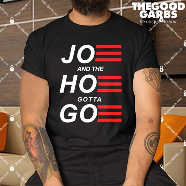 Joe And The Hoe Gotta Go Shirt