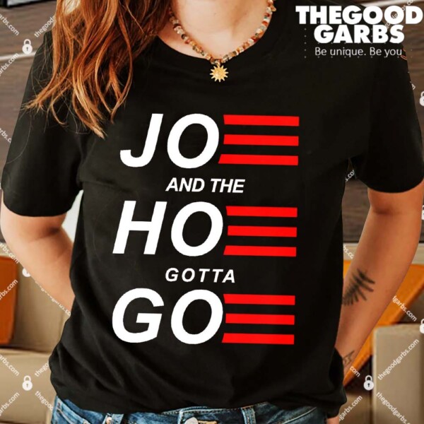 Joe And The Hoe Gotta Go Shirts