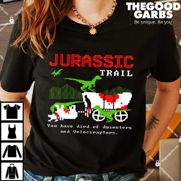 Jurassic Trail You Have Died Of Dysentery And Velociraptors Shirts