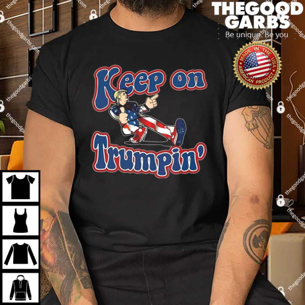 Keep On Trumpin' Pro Trump Shirts