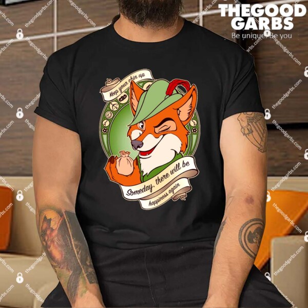 Keep Your Chin Up Someday There Will Be Happiness Again Shirt