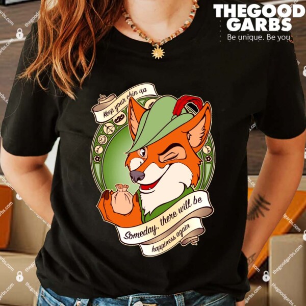 Keep Your Chin Up Someday There Will Be Happiness Again Shirts