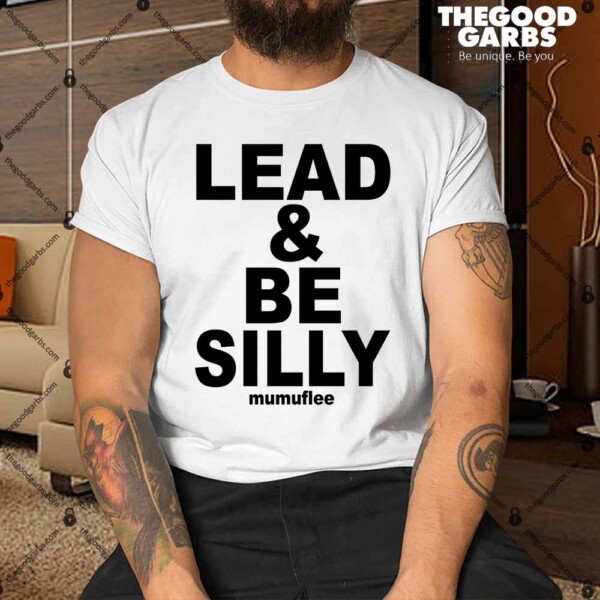 Lead And Be Silly Mumuflee Shirt