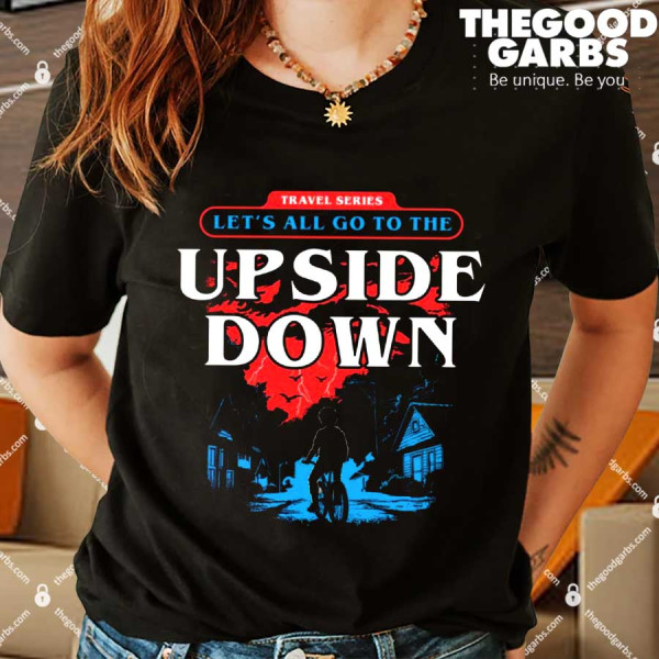 Let's All Go To The Upside Down Shirt