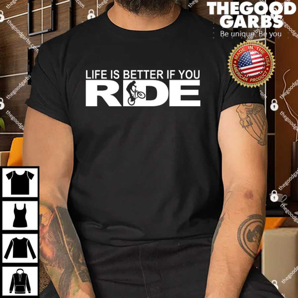 Life Is Better If You Ride Mountain Bike Shirt