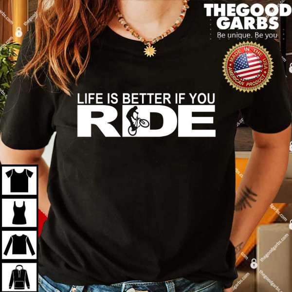 Life Is Better If You Ride Mountain Bike Shirts