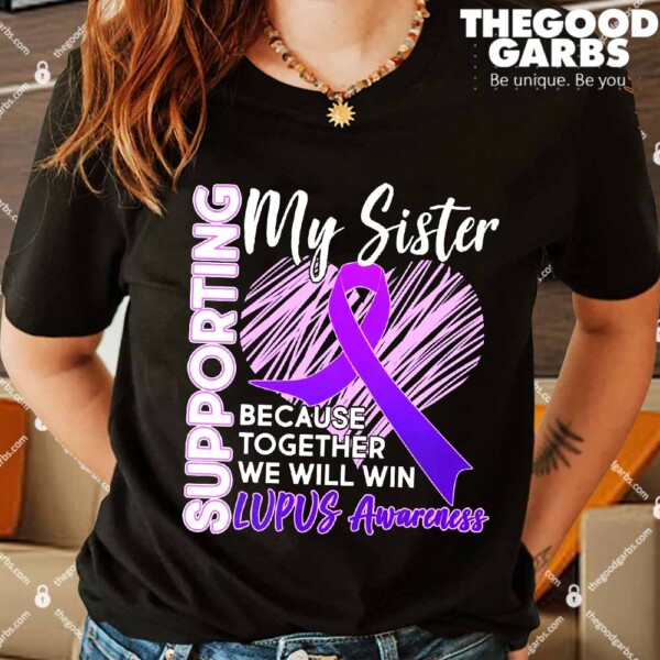 Lupus Awareness Love Support My Sister T-Shirt