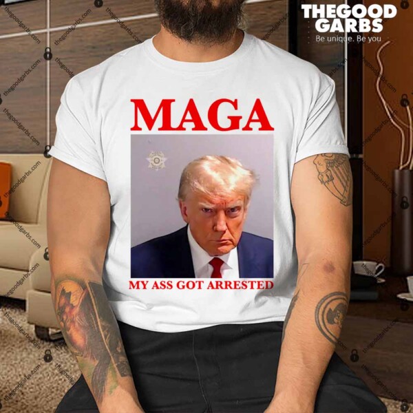 MAGA My Ass Got Arrested Trump Mugshot Shirt