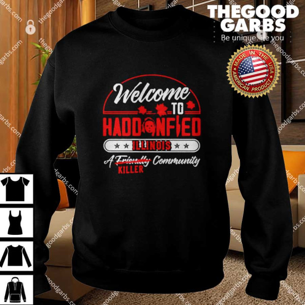 Michael Myers Welcome To Haddonfield Illinois A Community Killer Shirts