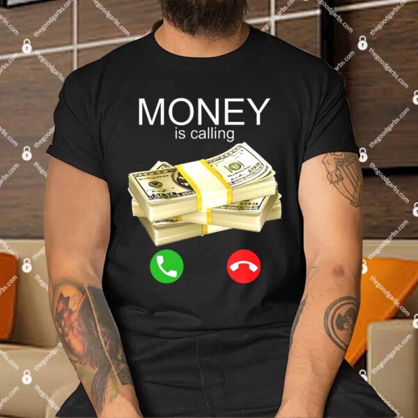 Money Is Calling Shirts