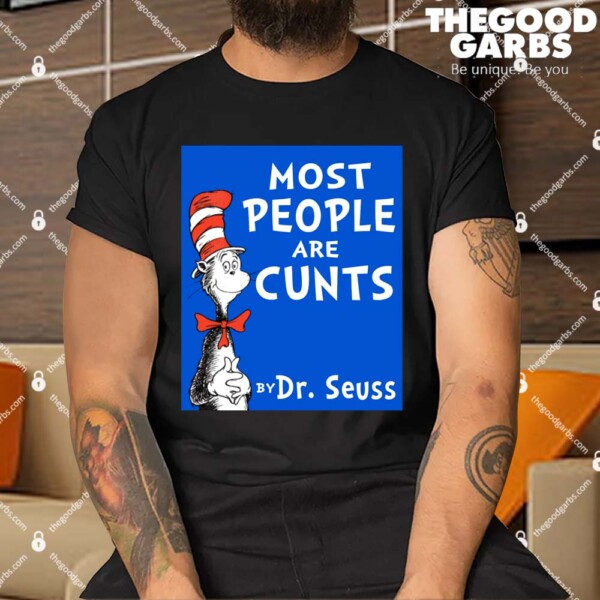 Most People Are Cunts By Dr Seuss Shirt