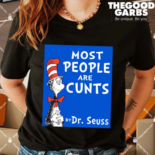 Most People Are Cunts By Dr Seuss Shirts