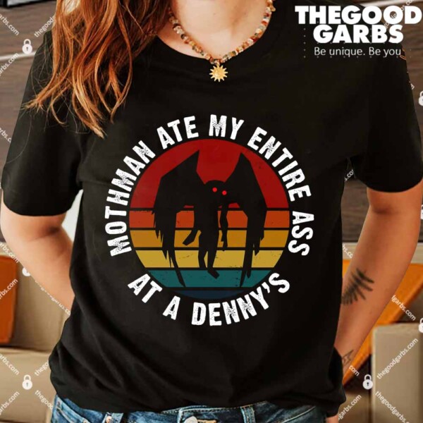 Mothman Ate My Entire Ass At A Denny's Shirt