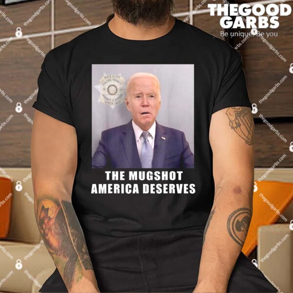Mug Shot America Deserves Funny AntiBiden Shirt