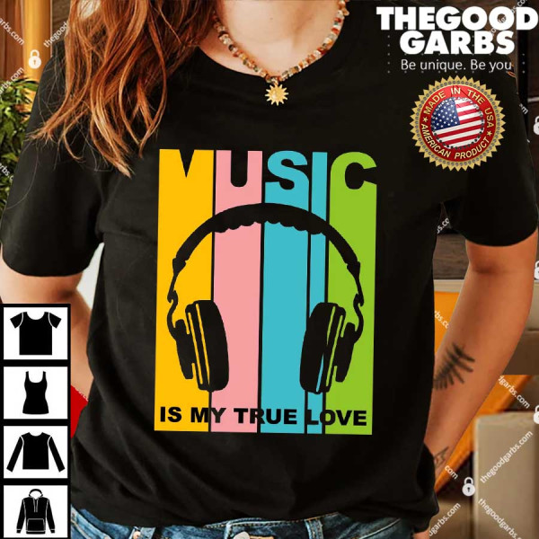 Music Is My True Love Shirts