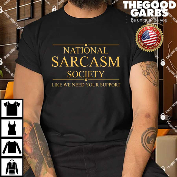National Sarcasm Society Funny Sarcastic Shirt