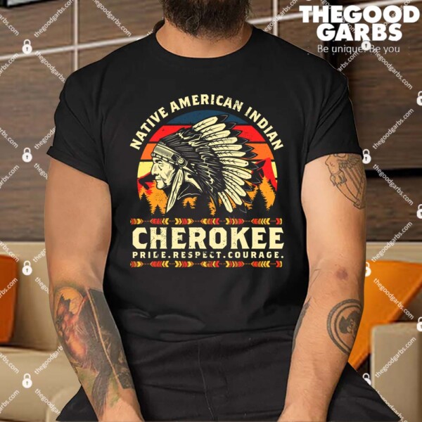 Native American Indigenous Cherokee Pride Respect Courage Shirt