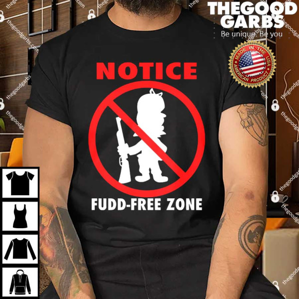 Notice Fudd Free Zone Shirt