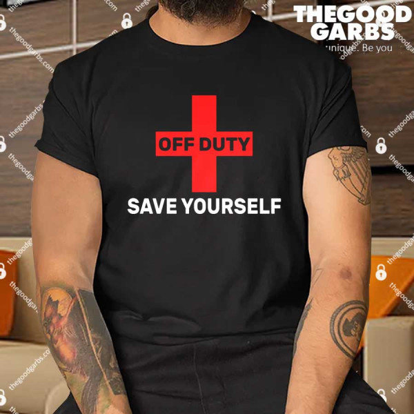 Off Duty Save Yourself Funny Lifeguard Shirt