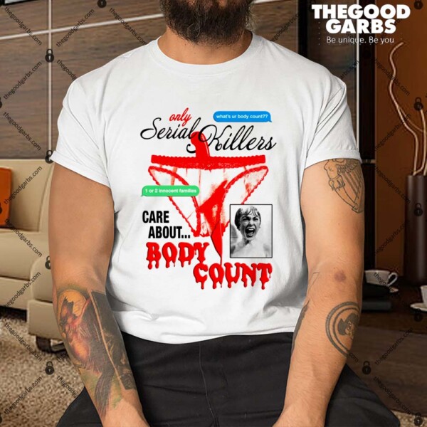 Only Serial Killers Care About Body Count Shirt