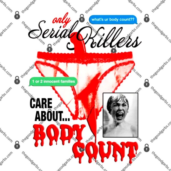 Only Serial Killers Care About Body Count T-Shirt