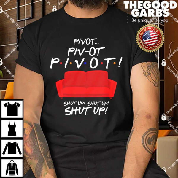Pivot Couch Shut Up Shirts