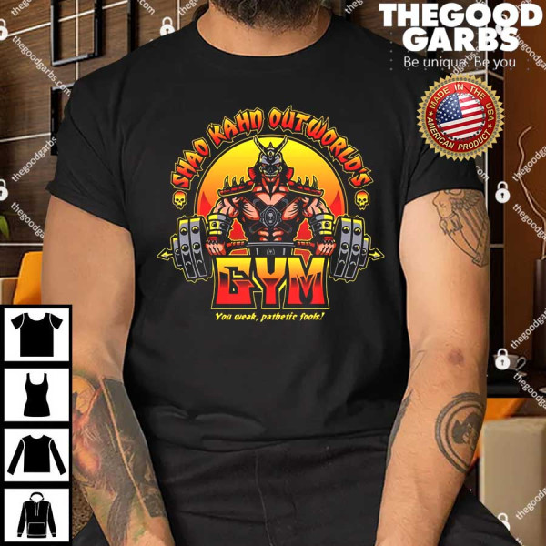 Shao Kahn Outworld's Gym You Weak Pathetic Foots Shirt