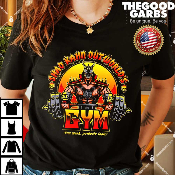 Shao Kahn Outworld's Gym You Weak Pathetic Foots Shirts