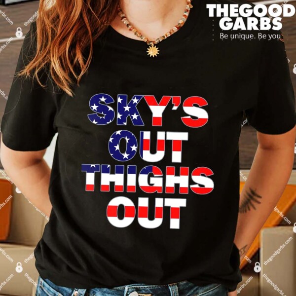 Sky's Out Thighs Out Shirts