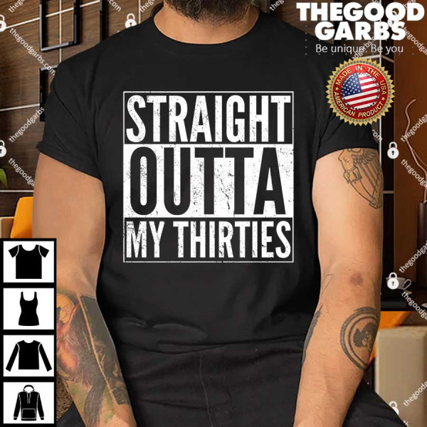 Straight Outta My Thirties Shirt