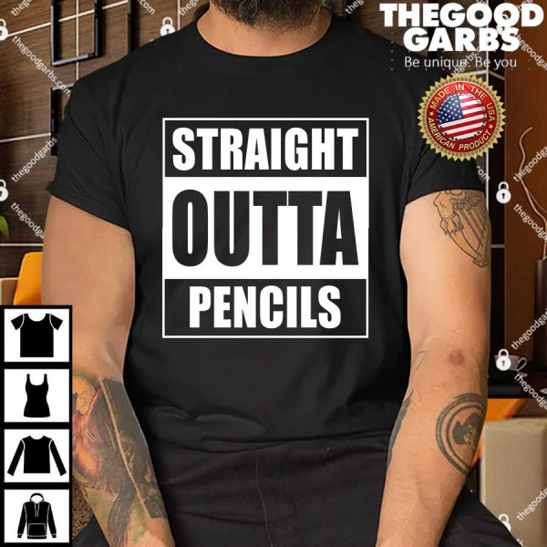 Straight Outta Pencils Shirt