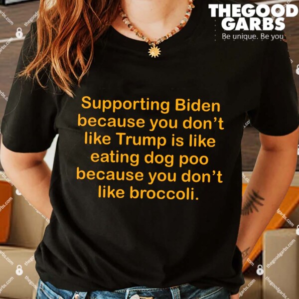 Supporting Biden Because You Dont Like Trump Shirts