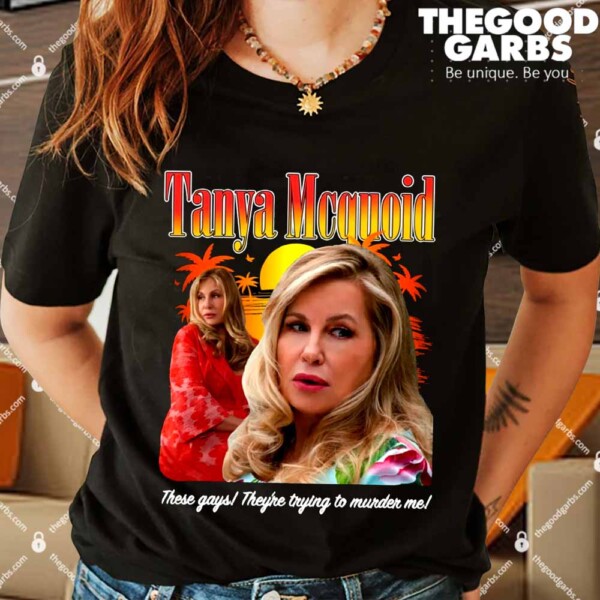 Tanya Mcquoid These Gays They're Trying To Murder Me Shirt