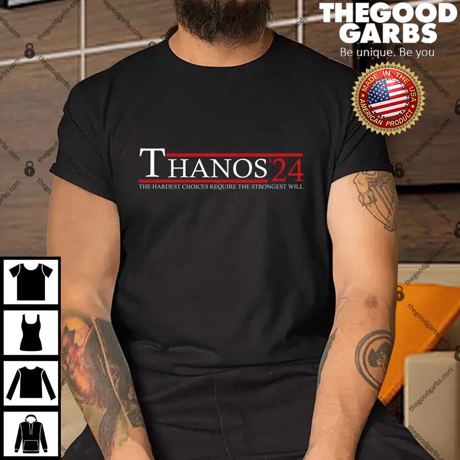 Thanos 2024 The Hardest Choices Require The Strongest Will Shirt