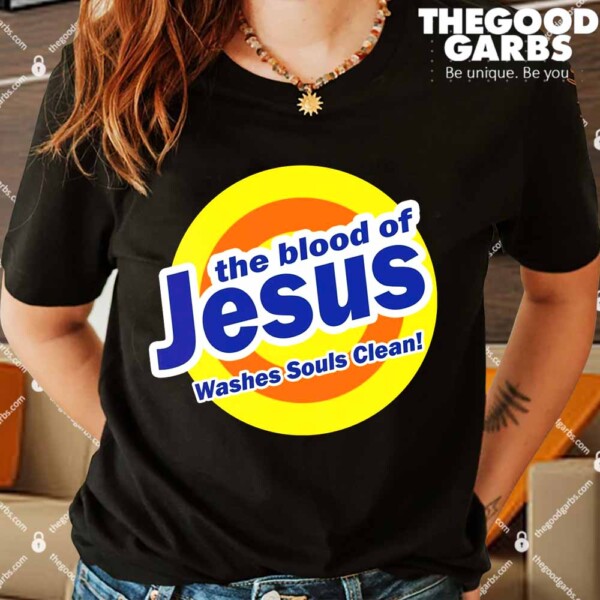 The Blood Of Jesus Washes Souls Clean Shirt