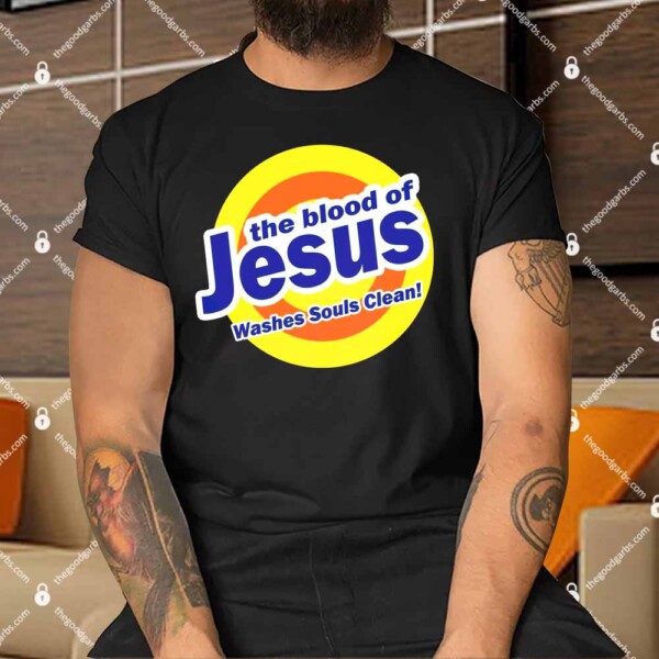 The Blood Of Jesus Washes Souls Clean Shirts